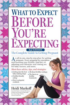 What to Expect Before You're Expecting: The Complete Guide to Getting Pregnant By Heidi Murkoff Cover Image