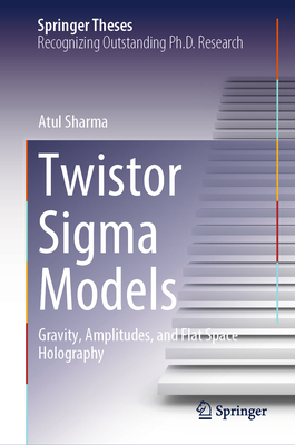 Twistor SIGMA Models: Gravity, Amplitudes, and Flat Space Holography (Springer Theses)
