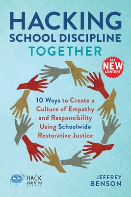 Hacking School Discipline Together: 10 Ways to Create a Culture of Empathy and Responsibility Using Schoolwide Restorative Justice (Hack Learning) Cover Image