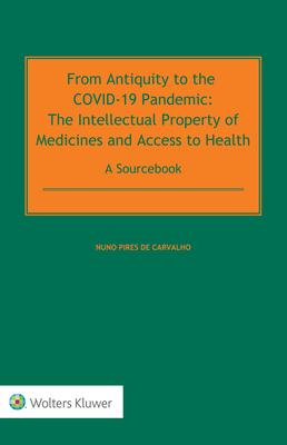 From Antiquity to the COVID-19 Pandemic: The Intellectual Property of Medicines and Access to Health - A Sourcebook Cover Image