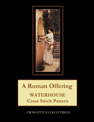 A Roman Offering: Waterhouse Cross Stitch Pattern By Kathleen George, Cross Stitch Collectibles Cover Image