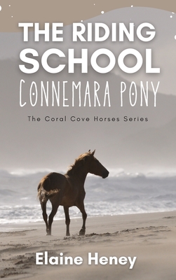 The Riding School Connemara Pony - The Coral Cove Horses Series By Elaine Heney Cover Image