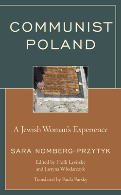 Communist Poland: A Jewish Woman's Experience (Lexington Studies in Jewish Literature) By Sara Nomberg-Przytyk, Holli Levitsky (Editor), Justyna Wlodarczyk (Editor) Cover Image