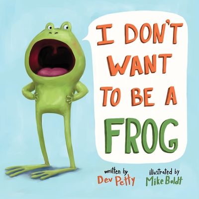 I Don't Want to Be a Frog By Dev Petty, Mike Boldt (Illustrator) Cover Image