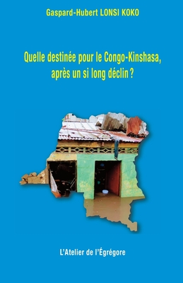 Quelle destinée pour le Congo-Kinshasa, après un si long déclin ? By Gaspard-Hubert Lonsi Koko Cover Image