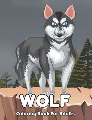 Wolf Coloring Book For Adults: An Adult Coloring Book with Fun, Easy, and Relaxing Coloring Pages for Wolf Lovers.Vol-1 Cover Image