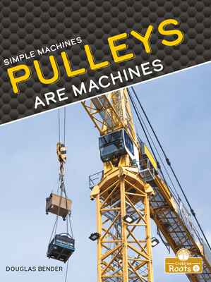 Pulleys Are Machines By Douglas Bender Cover Image
