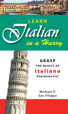 Learn Italian in a Hurry: Grasp the Basics of Italian Rapidamente! Cover Image