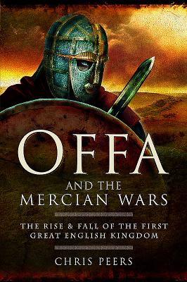 Offa and the Mercian Wars: The Rise and Fall of the First Great English Kingdom Cover Image