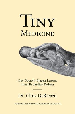 Tiny Medicine: One Doctor's Biggest Lessons from His Smallest Patients