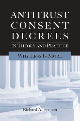 Antitrust Consent Decrees in Theory and Practice: Why Less Is More Cover Image