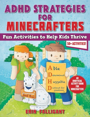 ADHD Strategies for Minecrafters: Fun Activities to Help Kids Thrive—An Unofficial Activity Book for Minecrafters (50+ Activities!) By Erin Falligant Cover Image