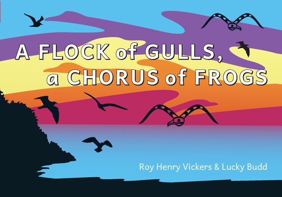 A Flock of Gulls, a Chorus of Frogs (First West Coast Books #6) By Roy Henry Vickers, Lucky Budd, Roy Henry Vickers (Illustrator) Cover Image