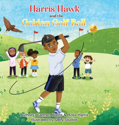 Harris Hawk and the Golden Golf Ball By Carmen Harris, Ross Harris, Qbn Studios (Illustrator) Cover Image