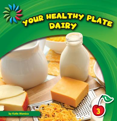 Your Healthy Plate: Dairy (21st Century Basic Skills Library: Your Healthy Plate) Cover Image