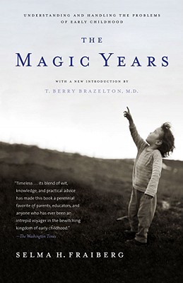 The Magic Years: Understanding and Handling the Problems of Early Childhood By Selma H. Fraiberg, T. Berry Brazelton, M.D. (Introduction by) Cover Image