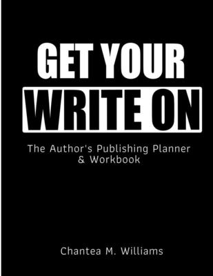 Get Your Write On: The Author's Publishing Planner & Workbook Cover Image