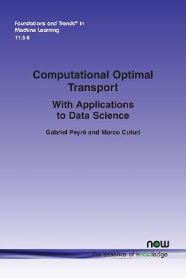 Computational Optimal Transport: With Applications to Data Science (Foundations and Trends(r) in Machine Learning #37) By Gabriel Peyré, Marco Cuturi Cover Image