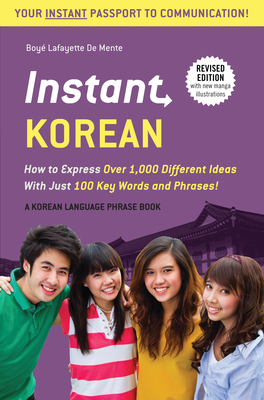 Instant Korean: How to Express Over 1,000 Different Ideas with Just 100 Key Words and Phrases! (a Korean Language Phrasebook & Diction (Instant Phrasebook) By Boye Lafayette De Mente, Woojoo Kim (Revised by) Cover Image