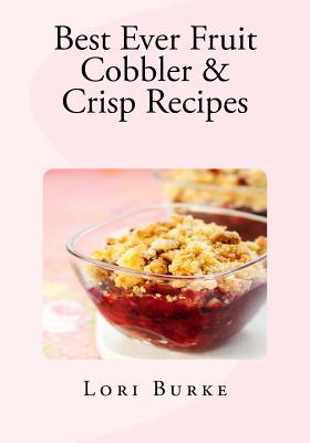 Best Ever Fruit Cobbler & Crisp Recipes (Best Ever Recipes #2)