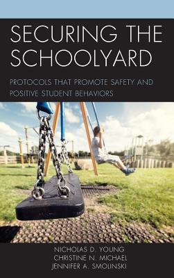 Securing the Schoolyard: Protocols that Promote Safety and Positive Student Behaviors Cover Image