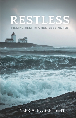 Restless: Finding Rest In A Restless World By Tyler A. Robertson Cover Image