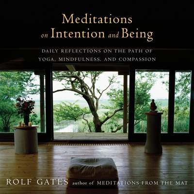 Meditations on Intention and Being: Daily Reflections on the Path of Yoga, Mindfulness, and Compassion Cover Image