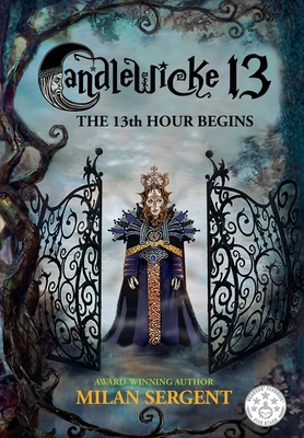 Candlewicke 13: The 13th Hour Begins: Book Four of the Candlewicke 13 Series By Milan Sergent, Milan Sergent (Illustrator) Cover Image