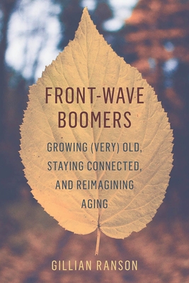 Front-Wave Boomers: Growing (Very) Old, Staying Connected, and Reimagining Aging By Gillian Ranson Cover Image