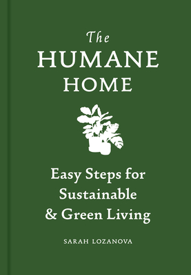 Humane Home: Easy Steps for Sustainable & Green Living By Sarah Lozanova Cover Image