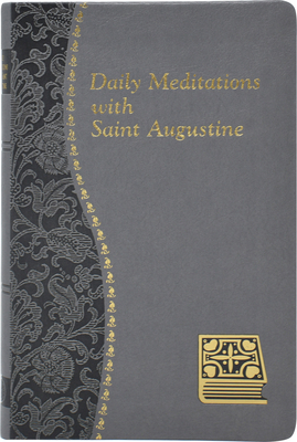 Daily Meditations with St. Augustine: Minute Meditations for Every Day Taken from the Writings of Saint Augustine By John E. Rotelle Cover Image