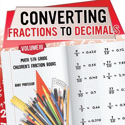 Converting Fractions to Decimals Volume III - Math 5th Grade Children's Fraction Books Cover Image