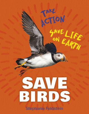 Save Birds (21st Century Skills Library: Take Action: Save Life on Earth)