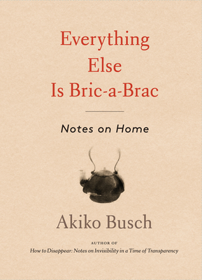 Everything Else is Bric-a-Brac: Notes on Home Cover Image