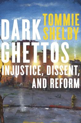 Dark Ghettos Injustice Dissent And Reform Indiebound Org