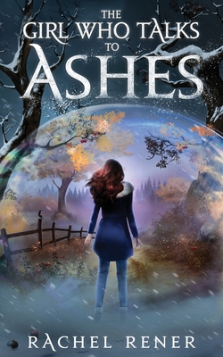 The Girl Who Talks to Ashes By Rachel Rener Cover Image