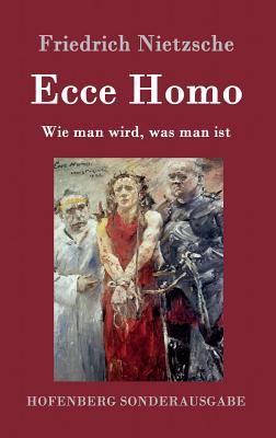 Ecce Homo: Wie man wird, was man ist