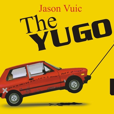 The Yugo: The Rise and Fall of the Worst Car in History By Jason Vuic, Erik Synnestvedt (Read by) Cover Image