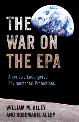 The War on the EPA: America's Endangered Environmental Protections By William M. Alley, Rosemarie Alley Cover Image