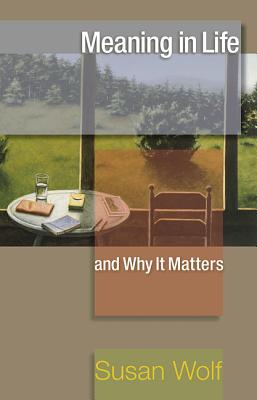 Meaning in Life and Why It Matters (University Center for Human Values #40) Cover Image