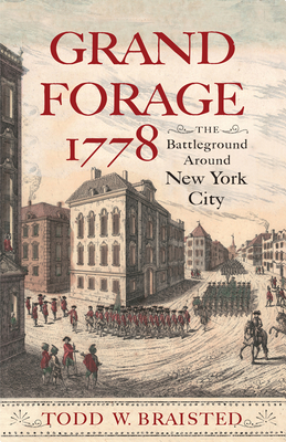 Grand Forage 1778: The Battleground Around New York City (Journal of the American Revolution Books) By Todd W. Braisted Cover Image