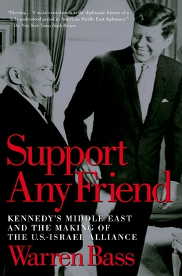 Support Any Friend: Kennedy's Middle East and the Making of the U.S.-Israel Alliance (Council on Foreign Relations Book)