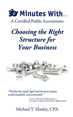 30 Minutes With...a Certified Public Accountant: Choosing the Right Structure for Your Business By Michael T. Hanley Cover Image