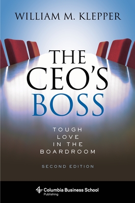 The Ceo's Boss: Tough Love in the Boardroom (Columbia Business School Publishing) By William Klepper Cover Image