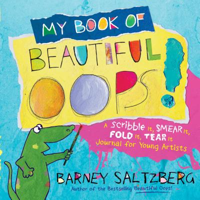 My Book of Beautiful Oops!: A Scribble It, Smear It, Fold It, Tear It Journal for Young Artists Cover Image