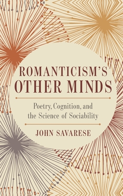 Romanticism’s Other Minds: Poetry, Cognition, and the Science of Sociability (Cognitive Approaches to Culture)