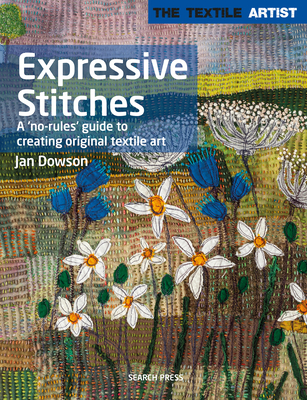 Textile Artist: Expressive Stitches: A no-rules guide to creating original textile art (The Textile Artist) Cover Image