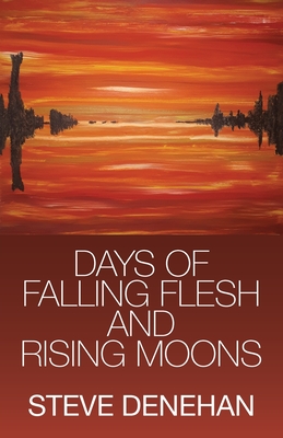 Days of Falling Flesh and Rising Moons By Steve Denehan Cover Image