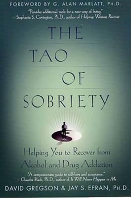 The Tao of Sobriety: Helping You to Recover from Alcohol and Drug Addiction By David Gregson, Jay S. Efran, G. Alan Marlatt (Foreword by) Cover Image