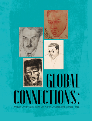 Global Connections: Miguel Covarrubias, Isami Doi, Aaron Douglas, and Winold Reiss By Tom Wolf (Editor), Morgan Parker Cover Image